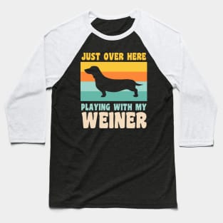 Just Over Here Playing With My Weiner Dog Dachshund Dad Baseball T-Shirt